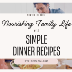 Nourishing Family Life with Simple Dinner Recipes - loveleemama.com