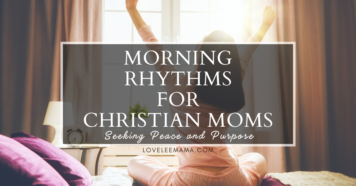 Morning Rhythms for Christian Moms: Seeking Peace and Purpose