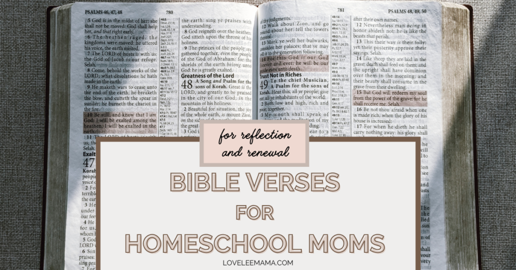 Bible Verses for Homeschool moms for reflection and renewal | loveleemama.com