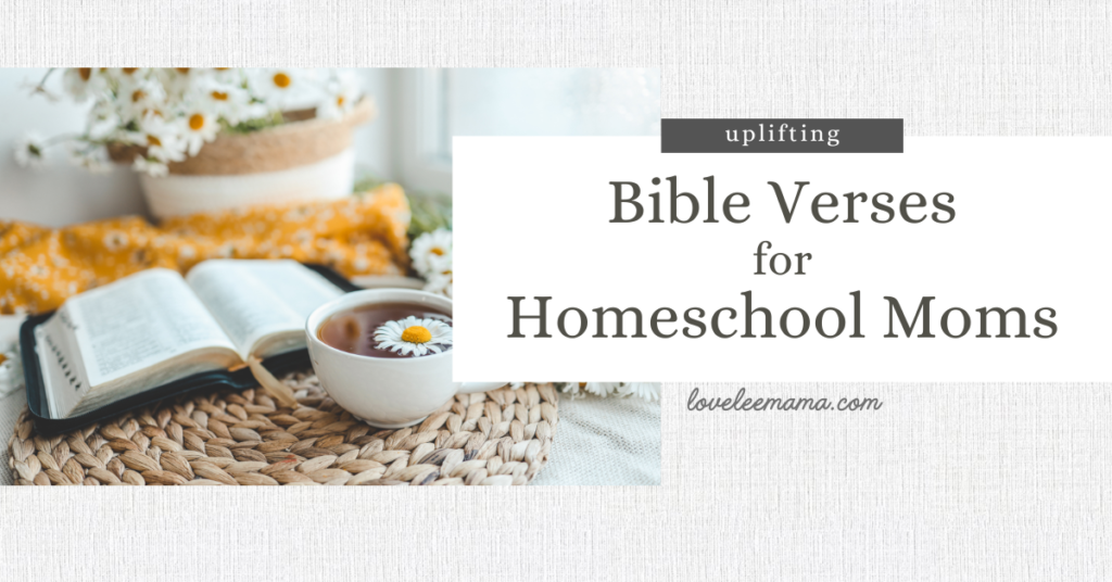 Uplifting bible verses for homeschool moms | loveleemama.com