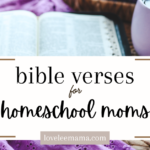 bible verses for homeschool moms | loveleemama.com