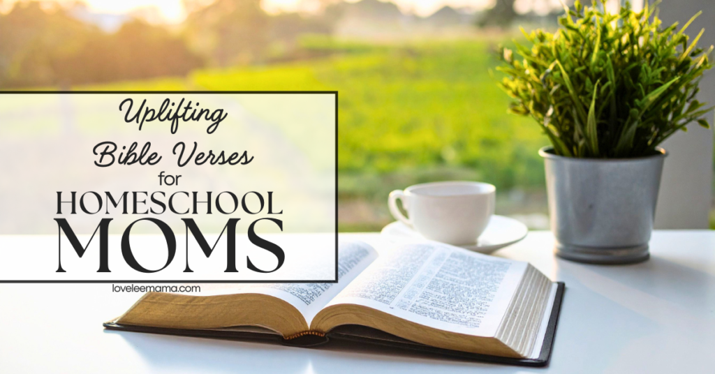 Uplifting bible verses for homeschool moms | loveleemama.com