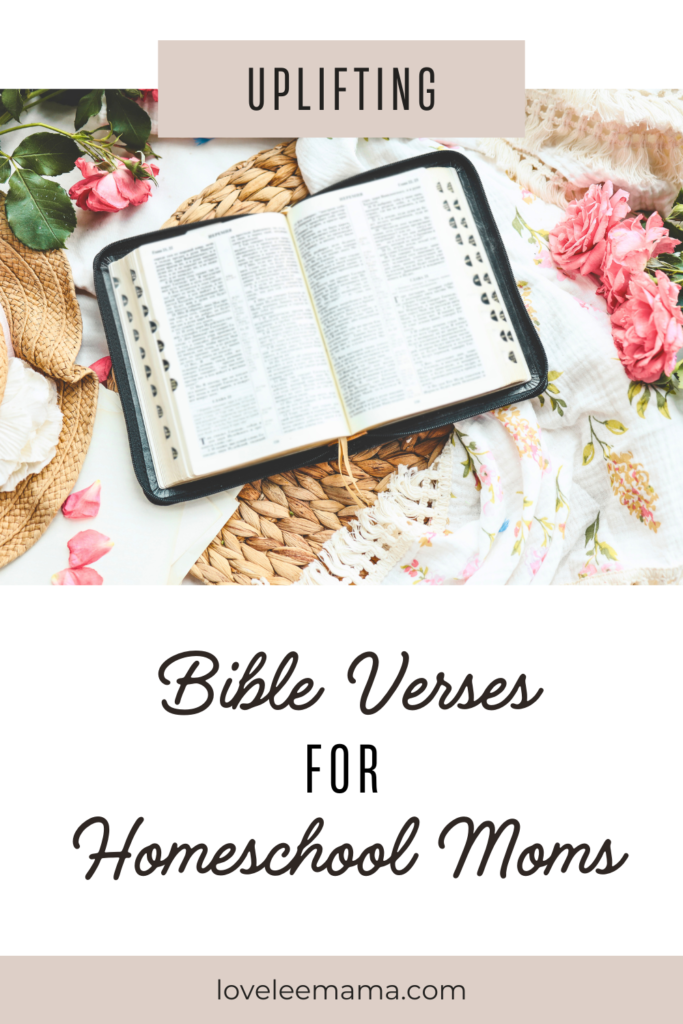 Uplifting bible verses for homeschool moms | loveleemama.com